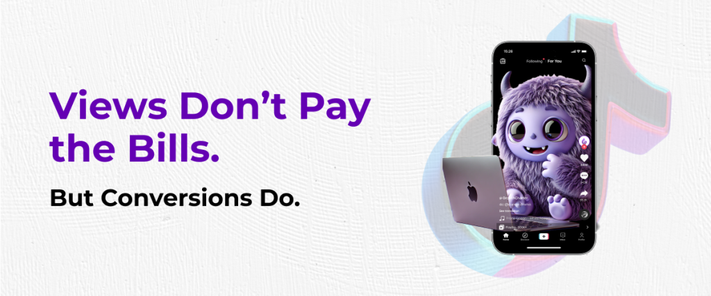 Views Don’t Pay the Bills: TikTok Conversions Do